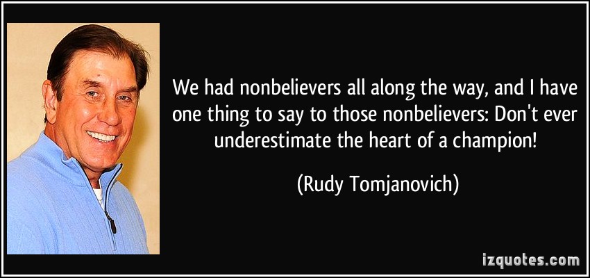 quote-we-had-nonbelievers-all-along-the-way-and-i-have-one-thing-to-say-to-those-nonbelievers-don-t-rudy-tomjanovich-273446